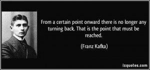 point onward there is no longer any turning back. That is the point ...