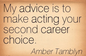 Career Quotes BY Amber Tamblyn~My Advice Is To Make Acting Your Second ...