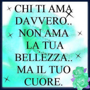 Italian sayings! love! The one who really loves you, loves not your ...