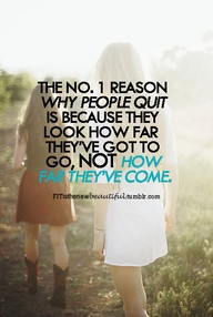 ... Quit Is Because They Look How Far They’ve Got To Go ~ Exercise Quote
