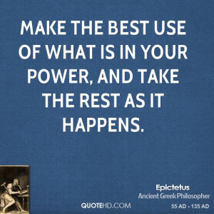 Make the best use of what is in your power, and take the rest as it ...