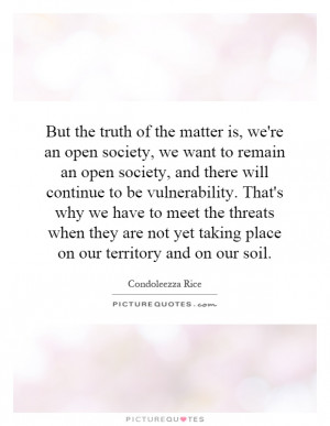 matter is, we're an open society, we want to remain an open society ...