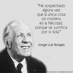 ... justifica por sí sola.” Jorge Luis Borges #frase #inspiracion More
