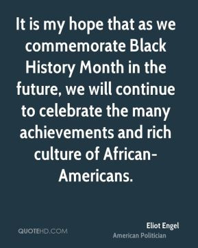 It is my hope that as we commemorate Black History Month in the future ...