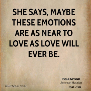 She says, maybe these emotions are as near to love as love will ever ...