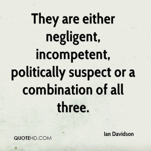 They are either negligent incompetent politically suspect or a
