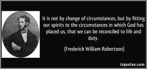 It is not by change of circumstances, but by fitting our spirits to ...