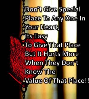 Don't give special place to any one in your heart, its easy to give ...