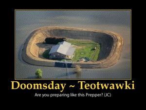 ... cause of Teotwawki, many ordinary citizens are preparing for Doomsday