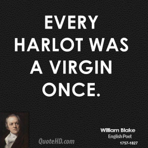 Every harlot was a virgin once.