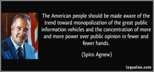 people should be made aware of the trend toward monopolization ...