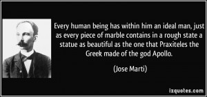 ... the one that Praxiteles the Greek made of the god Apollo. - Jose Marti