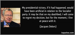 regret my decision but for the moment I live at peace with it