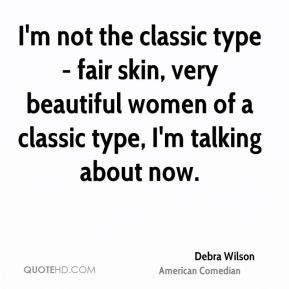 Debra Wilson - I'm not the classic type - fair skin, very beautiful ...