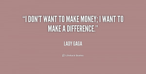 quote-Lady-Gaga-i-dont-want-to-make-money-i-1-184546.png
