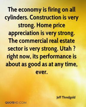 Jeff Thredgold - The economy is firing on all cylinders. Construction ...