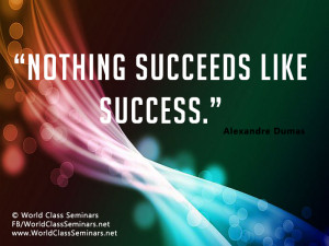 Nothing succeeds like success quot Alexandre Dumas