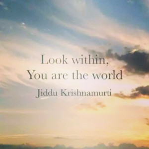 Jiddu Krishnamurti Quote Look within , You are the World