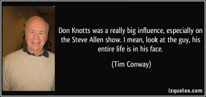 Don Knotts was a really big influence, especially on the Steve Allen ...