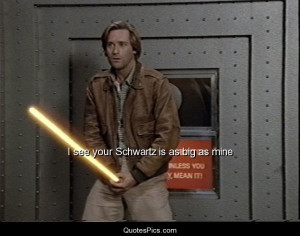 see your Schwartz is as big as mine – Spaceballs