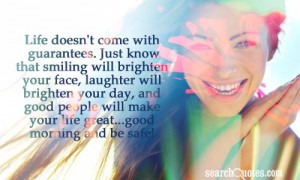 ... and good people will make your life great...good morning and be safe