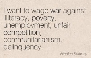 Want To Wage War Against Illiteracy, Poverty, Unemployment, Unfair ...