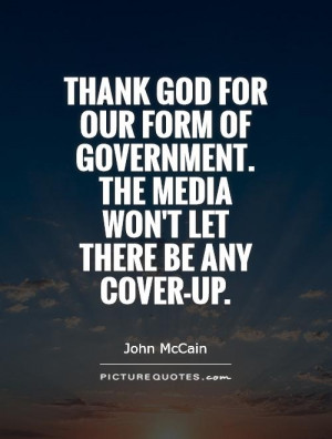 Thank God for our form of government. The media won't let there be any ...