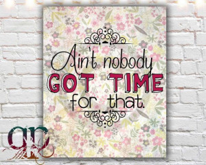Aint Nobody Got Time For That Funny Pop Quotableprintables