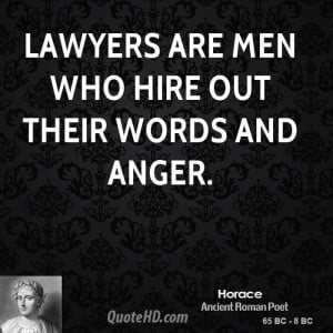 Lawyers are men who hire out their words and anger.