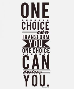 one choice can transform you.one choice can destroy you.