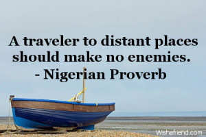 travel-A traveler to distant places should make no enemies.