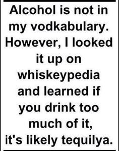 Alcohol Is Not In My Vodkabulary * HowEver, I Looked It Up On ...