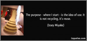 quote-the-purpose-where-i-start-is-the-idea-of-use-it-is-not-recycling ...