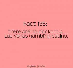 Fact Quote – There are no clocks in Las Vegas gambling casino.