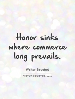 Honor sinks where commerce long prevails. Picture Quote #1