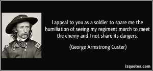to you as a soldier to spare me the humiliation of seeing my regiment ...