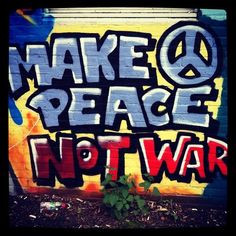 Make peace not war More