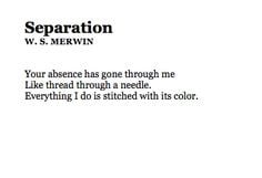 Seperation by W.S Merwin. One of my favorites.