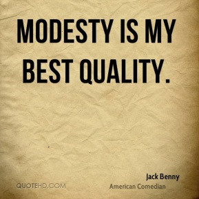 Modesty is my best quality. - Jack Benny