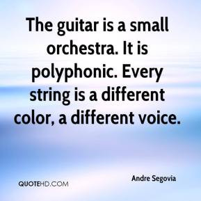 The guitar is a small orchestra. It is polyphonic. Every string is a ...