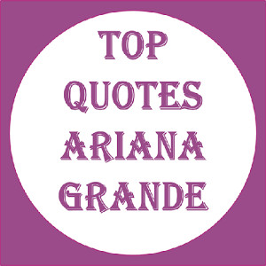 Top Quotes Ariana Grande by Andre Vicale