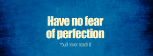 tags no quotes fear sayings or have perfection myfbcovers com