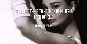 quote-Audrey-Hepburn-the-best-thing-to-hold-onto-in-39650.png