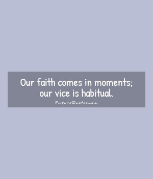 Faith Quotes Moments Quotes Vice Quotes Ralph Waldo Emerson Quotes