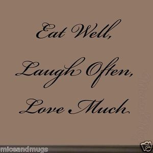 Eat-Well-Laugh-Often-Love-Much-Kitchen-Wall-Quote-Family-Friends-Home ...