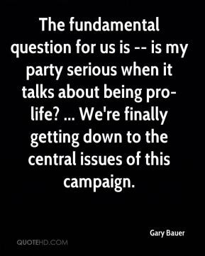 Gary Bauer - The fundamental question for us is -- is my party serious ...
