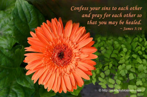 Confess your sins to each other and pray for each other so that you ...