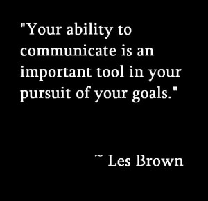 Your Ability To Communicate Is An Important Tool In Your Pursuit Of ...