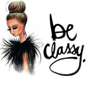 Women should be two things fabulous and classy. ~Coco Chanel~