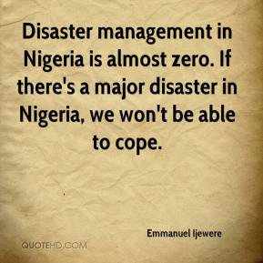 Disaster management in Nigeria is almost zero. If there's a major ...